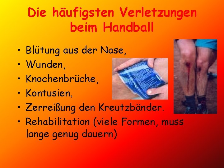Die häufigsten Verletzungen beim Handball • • • Blütung aus der Nase, Wunden, Knochenbrüche,