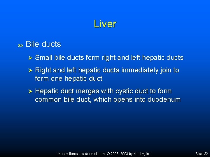 Liver Bile ducts Ø Small bile ducts form right and left hepatic ducts Ø