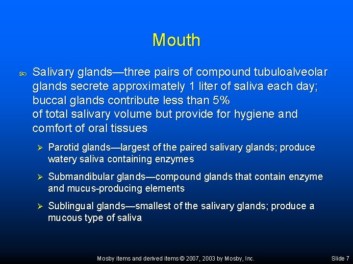 Mouth Salivary glands—three pairs of compound tubuloalveolar glands secrete approximately 1 liter of saliva