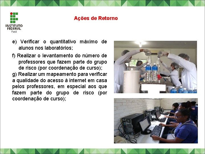 Ações de Retorno e) Verificar o quantitativo máximo de alunos laboratórios; f) Realizar o Ações de Retorno e) Verificar o quantitativo máximo de alunos laboratórios; f) Realizar o