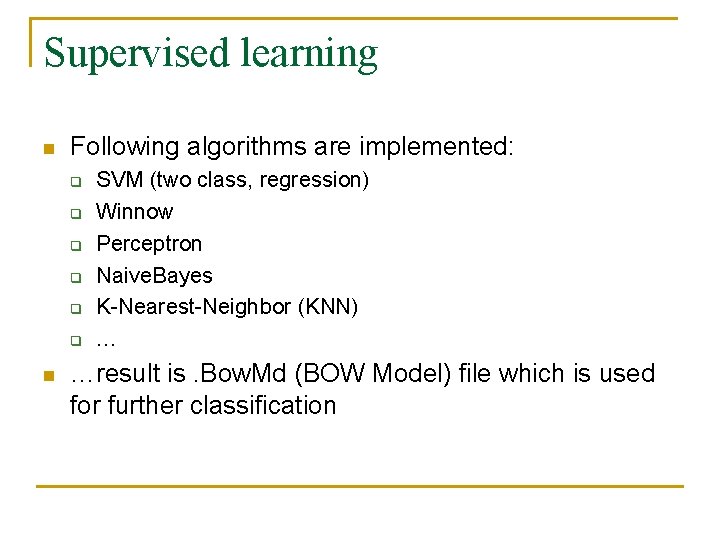 Supervised learning n Following algorithms are implemented: q q q n SVM (two class,