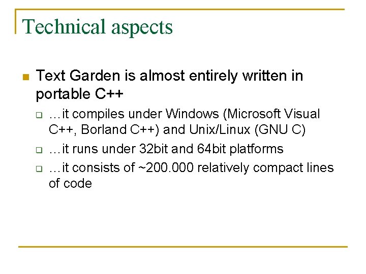 Technical aspects n Text Garden is almost entirely written in portable C++ q q