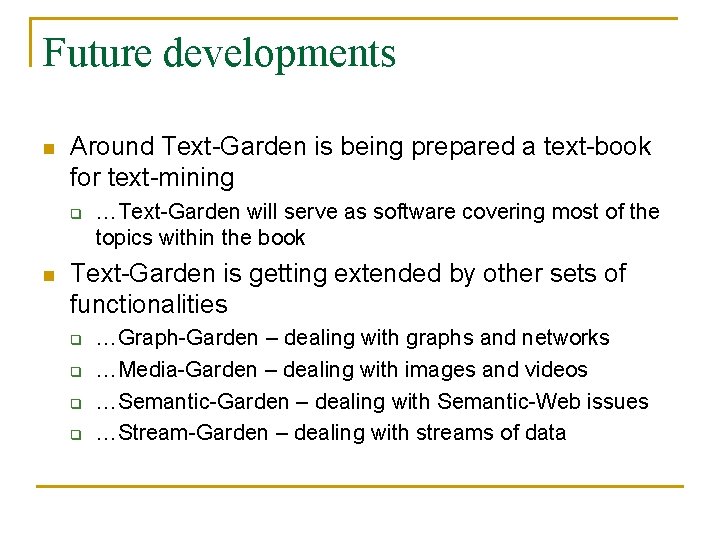 Future developments n Around Text-Garden is being prepared a text-book for text-mining q n