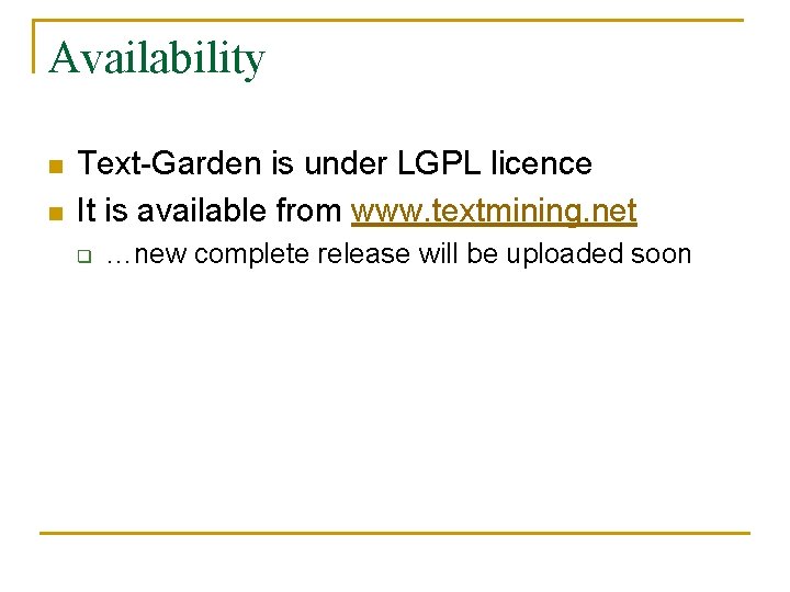 Availability n n Text-Garden is under LGPL licence It is available from www. textmining.
