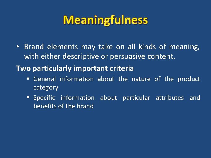 Meaningfulness • Brand elements may take on all kinds of meaning, with either descriptive