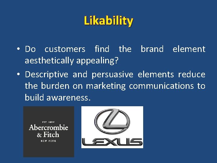 Likability • Do customers find the brand element aesthetically appealing? • Descriptive and persuasive