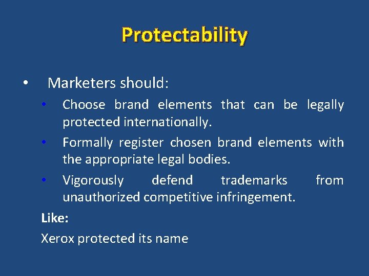 Protectability Marketers should: • Choose brand elements that can be legally protected internationally. •