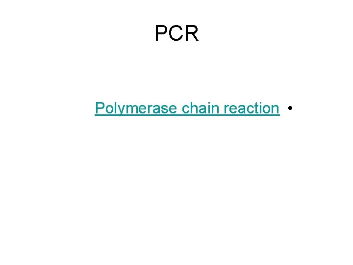 PCR Polymerase chain reaction • 