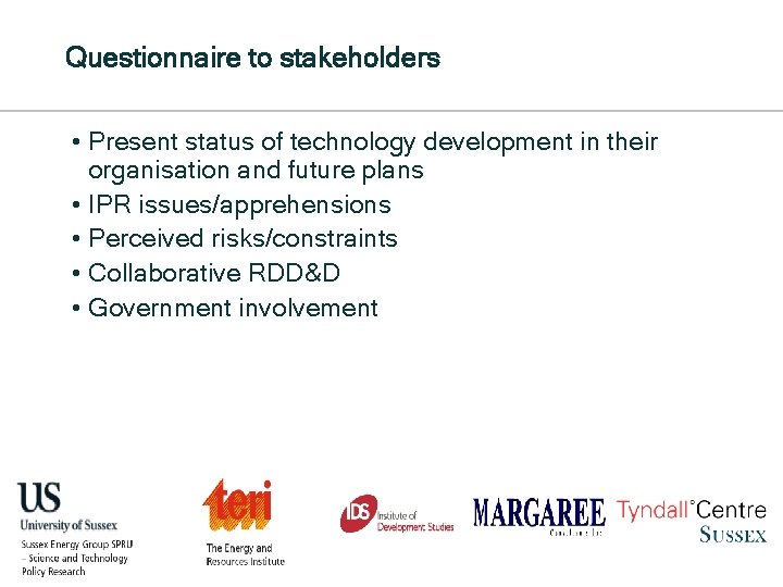 Questionnaire to stakeholders • Present status of technology development in their organisation and future