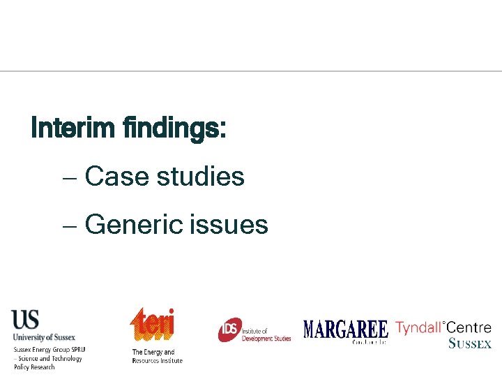 Interim findings: - Case studies - Generic issues 