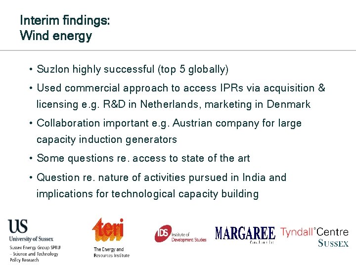 Interim findings: Wind energy • Suzlon highly successful (top 5 globally) • Used commercial