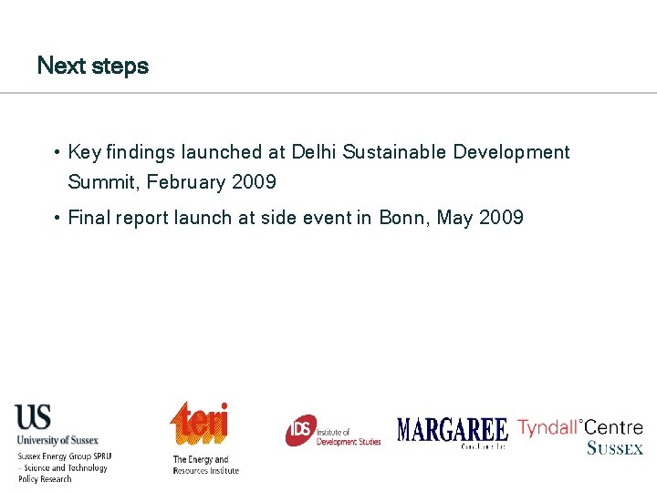 Next steps • Key findings launched at Delhi Sustainable Development Summit, February 2009 •