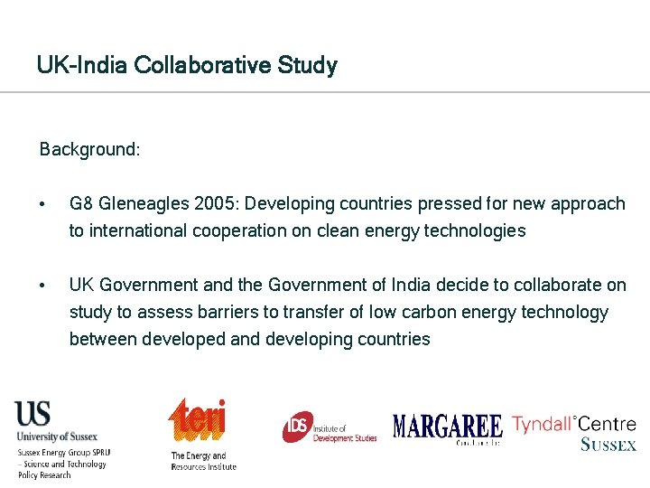 UK-India Collaborative Study Background: • G 8 Gleneagles 2005: Developing countries pressed for new