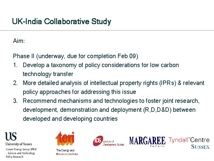 UK-India Collaborative Study Aim: Phase II (underway, due for completion Feb 09) 1. Develop