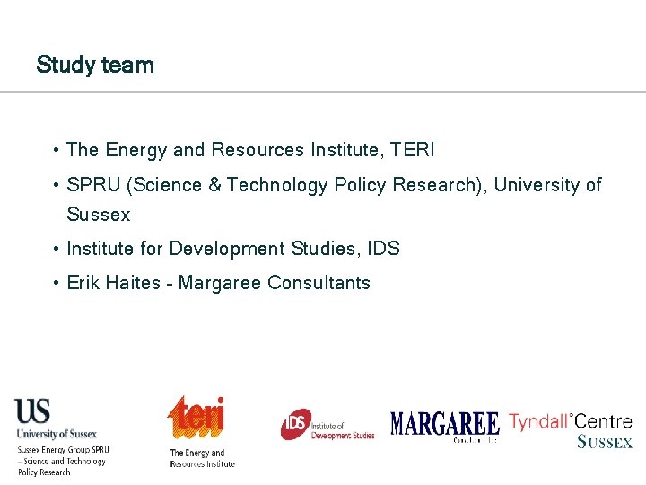 Study team • The Energy and Resources Institute, TERI • SPRU (Science & Technology