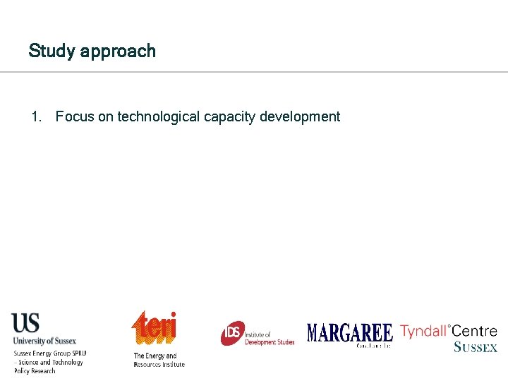 Study approach 1. Focus on technological capacity development 