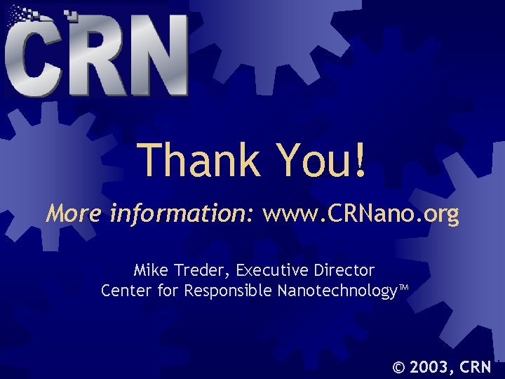 Thank You! More information: www. CRNano. org Mike Treder, Executive Director Center for Responsible