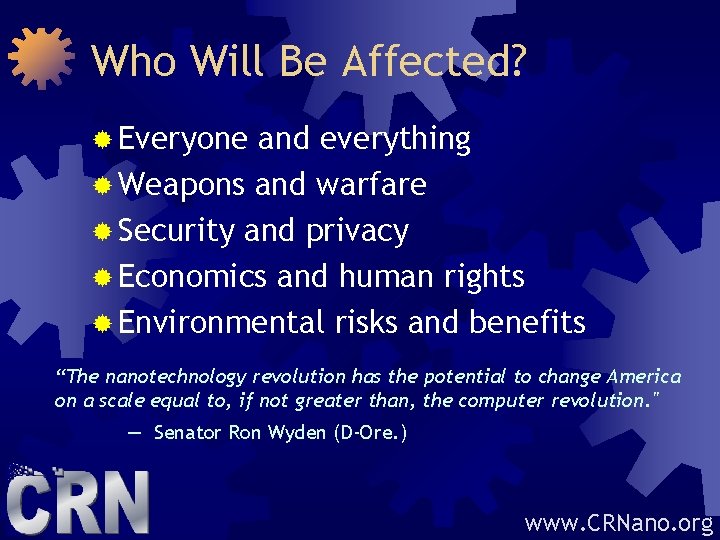 Who Will Be Affected? ® Everyone and everything ® Weapons and warfare ® Security
