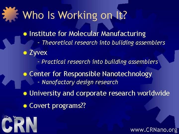 Who Is Working on It? ® Institute for Molecular Manufacturing - Theoretical research into