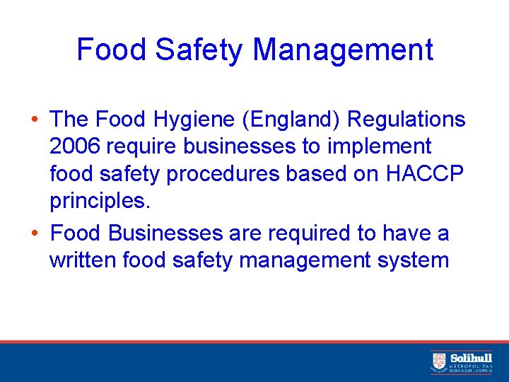 Food Safety Management • The Food Hygiene (England) Regulations 2006 require businesses to implement