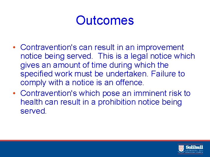 Outcomes • Contravention's can result in an improvement notice being served. This is a