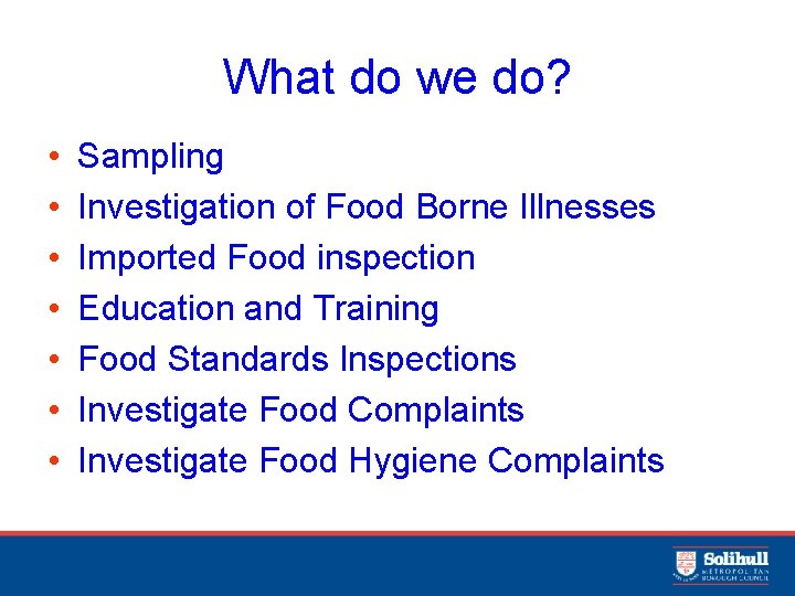 What do we do? • • Sampling Investigation of Food Borne Illnesses Imported Food