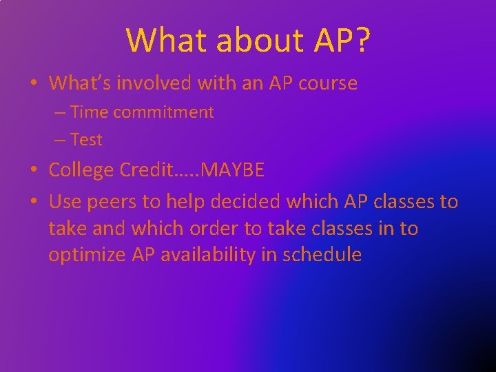 What about AP? • What’s involved with an AP course – Time commitment –