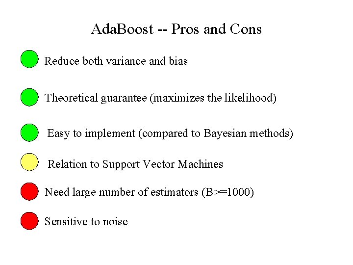 Ada. Boost -- Pros and Cons Reduce both variance and bias Theoretical guarantee (maximizes