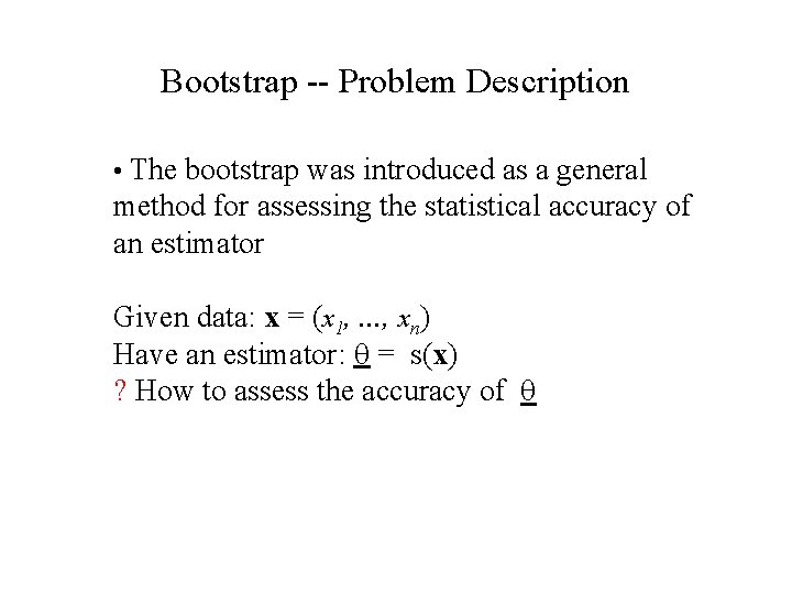 Bootstrap -- Problem Description • The bootstrap was introduced as a general method for