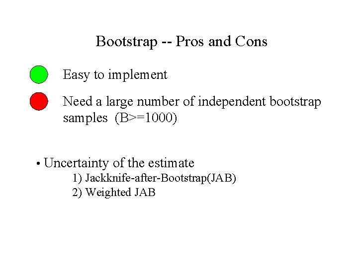 Bootstrap -- Pros and Cons Easy to implement Need a large number of independent