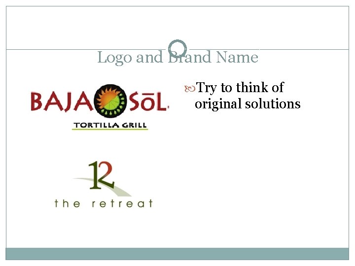 Logo and Brand Name Try to think of original solutions 
