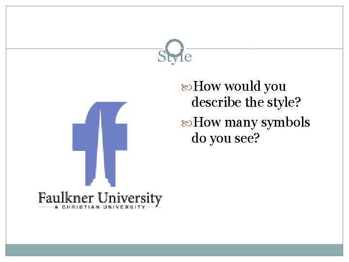 Style How would you describe the style? How many symbols do you see? 