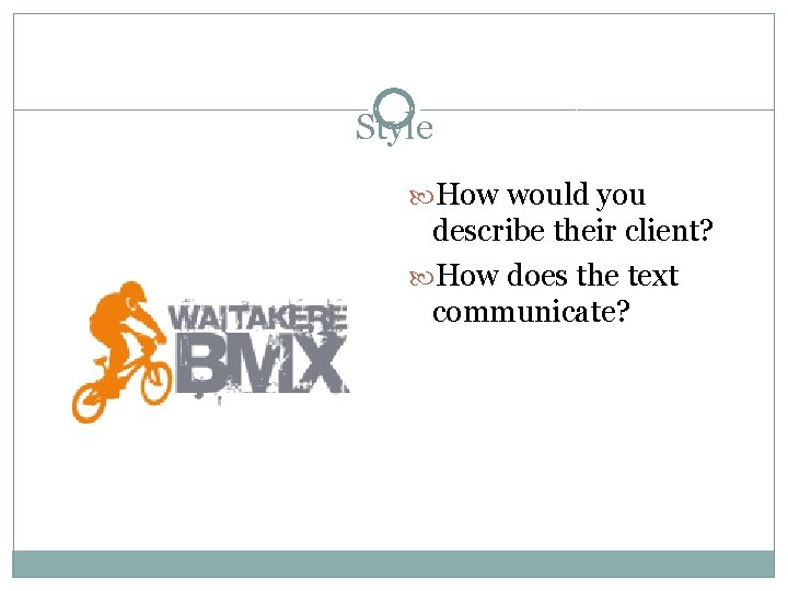 Style How would you describe their client? How does the text communicate? 