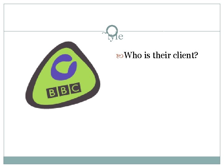 Style Who is their client? 
