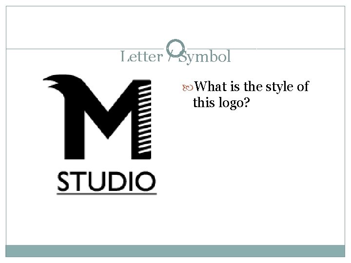 Letter / Symbol What is the style of this logo? 