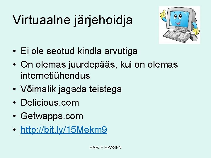 Virtuaalne järjehoidja • Ei ole seotud kindla arvutiga • On olemas juurdepääs, kui on