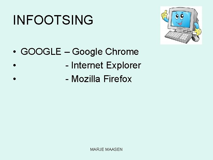 INFOOTSING • GOOGLE – Google Chrome • - Internet Explorer • - Mozilla Firefox