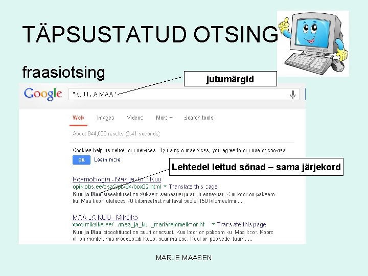 TÄPSUSTATUD OTSING fraasiotsing jutumärgid Lehtedel leitud sõnad – sama järjekord MARJE MAASEN 