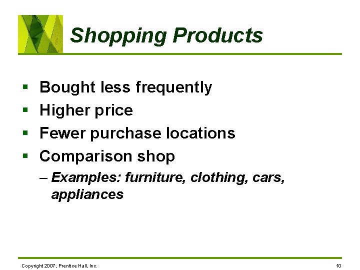 Shopping Products § § Bought less frequently Higher price Fewer purchase locations Comparison shop