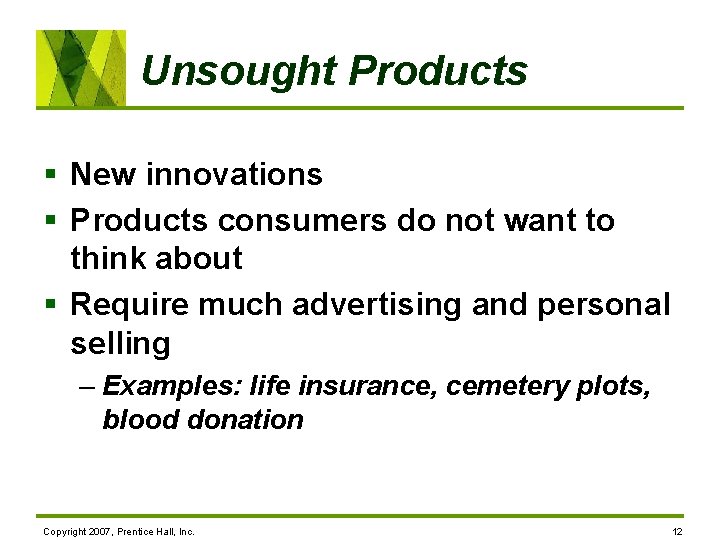 Unsought Products § New innovations § Products consumers do not want to think about