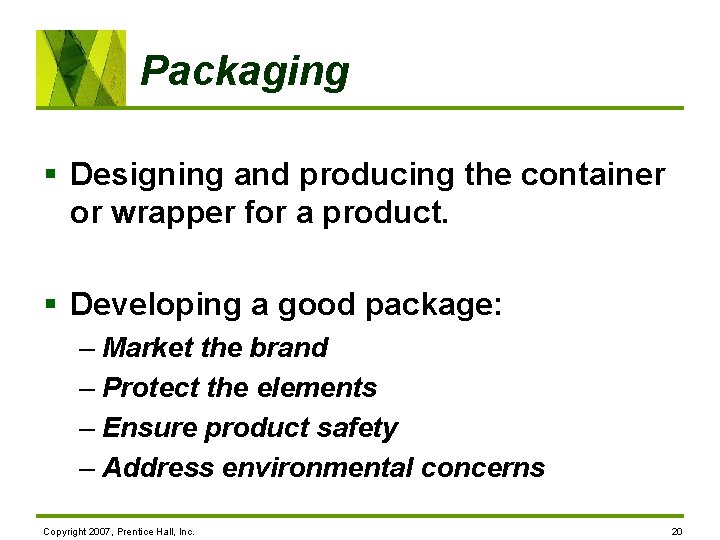 Packaging § Designing and producing the container or wrapper for a product. § Developing