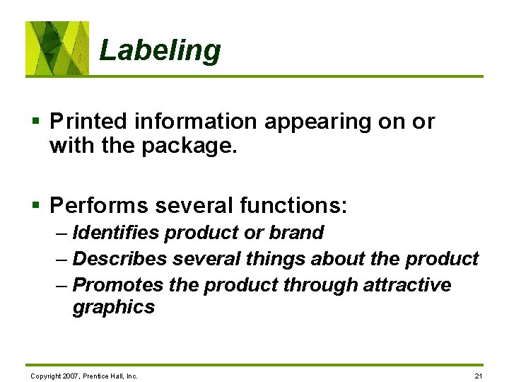 Labeling § Printed information appearing on or with the package. § Performs several functions: