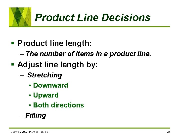 Product Line Decisions § Product line length: – The number of items in a