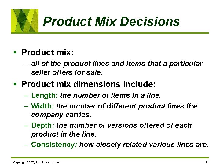 Product Mix Decisions § Product mix: – all of the product lines and items