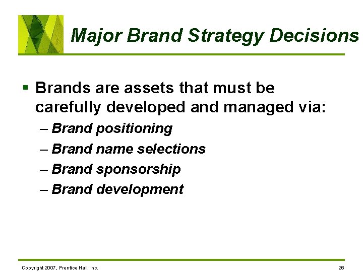 Major Brand Strategy Decisions § Brands are assets that must be carefully developed and