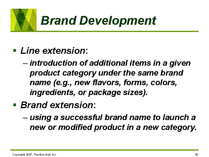 Brand Development § Line extension: – introduction of additional items in a given product