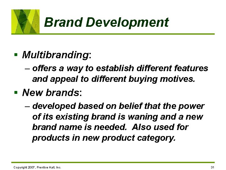 Brand Development § Multibranding: – offers a way to establish different features and appeal
