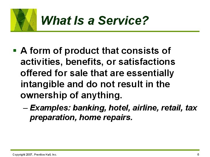 What Is a Service? § A form of product that consists of activities, benefits,