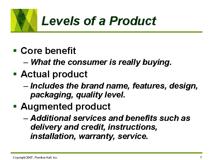 Levels of a Product § Core benefit – What the consumer is really buying.