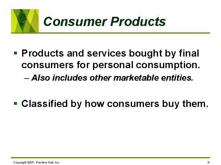 Consumer Products § Products and services bought by final consumers for personal consumption. –